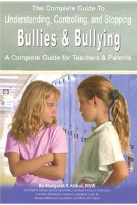 Complete Guide to Understanding, Controlling, and Stopping Bullies & Bullying