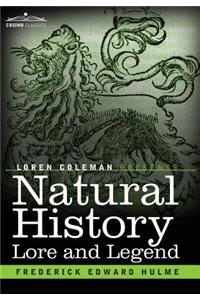 Natural History Lore and Legend: Being Some Few Examples of Quaint and Bygone Beliefs Gathered in from Divers Authorities, Ancient and Mediaeval, of Varying Degrees of Reliability