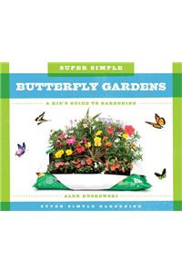 Super Simple Butterfly Gardens: A Kid's Guide to Gardening