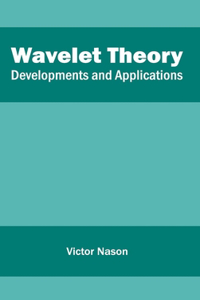 Wavelet Theory: Developments and Applications