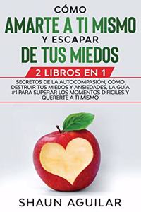 Cómo Amarte a ti Mismo y Escapar de tus Miedos