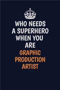 Who Needs A Superhero When You Are Graphic Production Artist