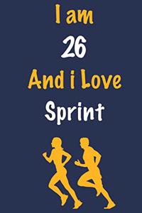 I am 26 And i Love Sprint: Journal for Sprint Lovers, Birthday Gift for 26 Year Old Boys and Girls who likes Strength and Agility Sports, Christmas Gift Book for Sprint Player