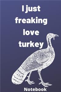 I Just Freaking Love turkey notebook