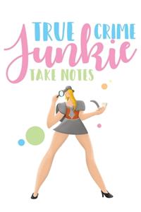 True Crime Junkie (Take Notes)