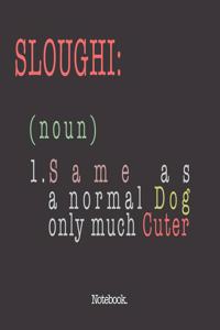 Sloughi (noun) 1. Same As A Normal Dog Only Much Cuter