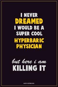 I Never Dreamed I would Be A Super Cool Hyperbaric Physician But Here I Am Killing It