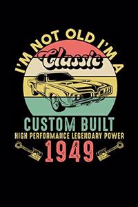 I'm Not Old I'm A Classic Custom Built High Performance Legendary Power 1949