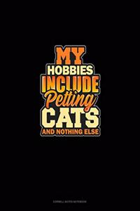 My Hobbies Include Petting Cats And Nothing Else