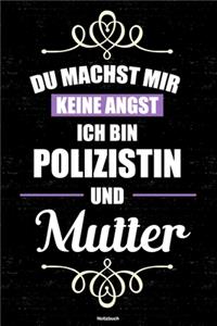 Du machst mir keine Angst ich bin Polizistin und Mutter Notizbuch: Polizistin Journal DIN A5 liniert 120 Seiten Geschenk