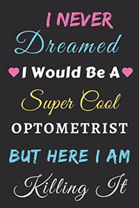 I Never Dreamed I Would Be A Super Cool Optometrist But Here I Am Killing It