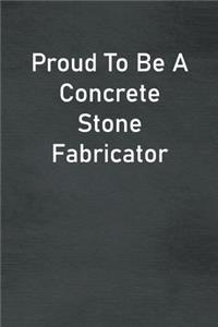 Proud To Be A Concrete Stone Fabricator