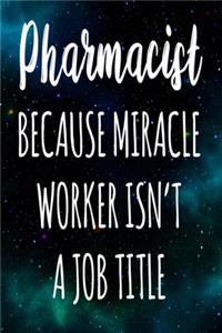 Pharmacist Because Miracle Worker Isn't A Job Title