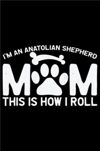 I'm an Anatolian Shepherd Mom This Is How I Roll