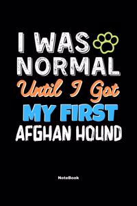 I Was Normal Until I Got My First Afghan Hound Notebook - Afghan Hound Dog Lover and Pet Owner