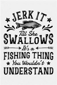 Jerk It Till She Swallows Its a Fishing Thing You Wouldnt Understand