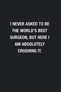 I Never Asked To Be The World's Best Surgeon