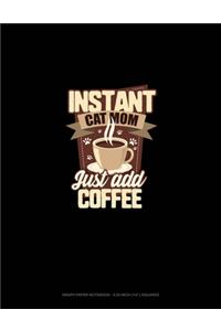 Instant Cat Mom Just Add Coffee