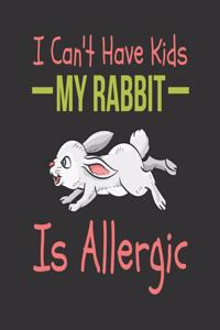 I CAN'T HAVE KIDS MY RABBIT IS ALLERGIC Notebook, 6x9 Inch, 100 Page, Blank Lined, College Ruled Journal - Bunny Gift for a rabbit mom, bunny birthday party, rabbit gift, notebook, rabbit journal