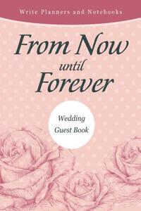From Now Until Forever Wedding Guest Book