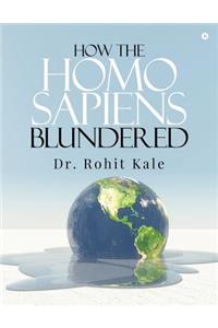 How the Homo sapiens blundered