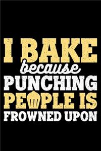 I Bake Because Punching People Is Frowned Upon