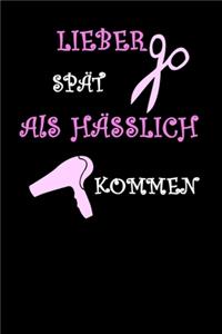Lieber spät als hässlich kommen