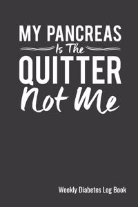 My Pancreas Is The Quitter Not Me Weekly Diabetes Log Book