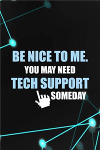 Be Nice To Me. You May Need Tech Support Someday