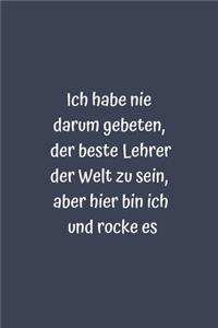 Ich habe nie darum gebeten, der beste Lehrer der Welt zu sein, aber hier bin ich und rocke es