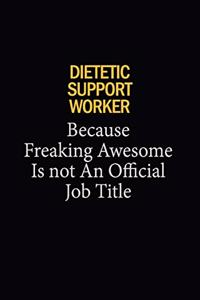 Dietetic support worker Because Freaking Awesome Is Not An Official Job Title: 6x9 Unlined 120 pages writing notebooks for Women and girls