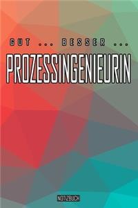 Gut - Besser - Prozessingenieurin Notizbuch
