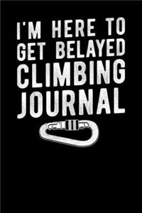 I'm Here To Get Belayed Climbing Journal