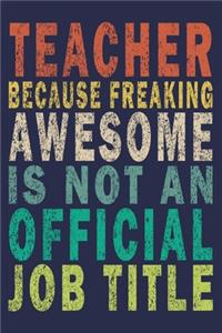 Teacher Because Freaking Awesome is not an Official Job Title