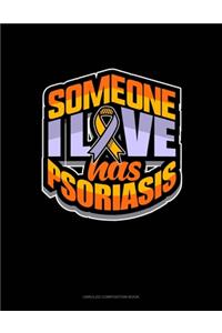 Someone I Love Has Psoriasis