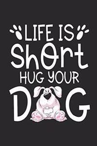 Life is short hug your Dog