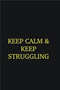 Keep calm & keep struggling