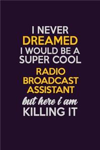 I Never Dreamed I Would Be A Super cool Radio Broadcast Assistant But Here I Am Killing It