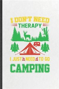 I Don't Need Therapy I Just Need to Go Camping