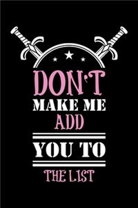 Don't Make Me Add You to the List: A Journal, Notepad, or Diary to write down your thoughts. - 120 Page - 6x9 - College Ruled Journal - Writing Book, Personal Writing Space, Doodle, N