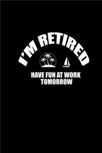 I'm Retired. Have Fun At Work Tomorrow