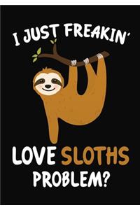 I Just Freakin' Love Sloths Problem?: Journal / Notebook Gift For Boys and Girls, Blank Lined 109 Pages, sloths Lovers perfect Christmas & Birthday Or Any Occasion