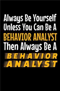 Always Be Yourself Unless You Can Be A Behavior Analyst Then Always Be A Behavior Analyst