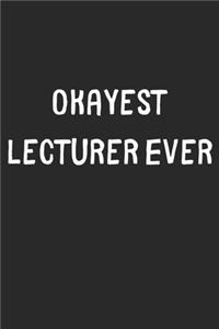 Okayest Lecturer Ever: Lined Journal, 120 Pages, 6 x 9, Funny Lecturer Gift Idea, Black Matte Finish (Okayest Lecturer Ever Journal)