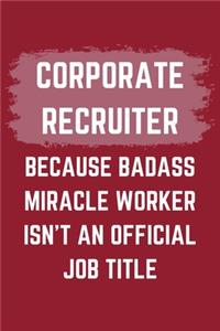 Corporate Recruiter Because Badass Miracle Worker Isn't An Official Job Title