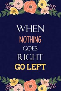 When Nothing Goes Right Go Left