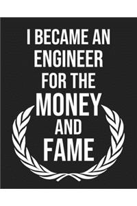 I became an Engineer for the Money and Fame