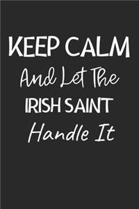 Keep Calm And Let The Irish Saint Handle It