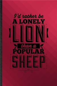 I'd Rather Be a Lonely Lion Than a Popular Sheep