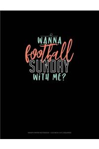 Wanna Football Sunday With Me?